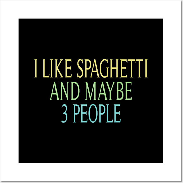 i like spaghetti and maybe 3 people : Funny Spaghetti foodie gifts for men graphic tees for women / italian food gifts for womens , pasta lovers watercolor style idea design Wall Art by First look